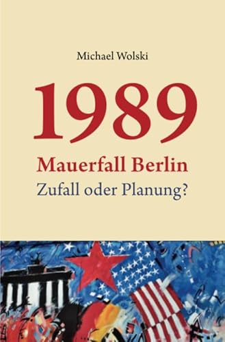 1989 Mauerfall Berlin: Zufall oder Planung? von Independently published