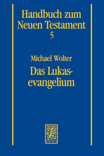 Das Lukasevangelium (Handbuch zum Neuen Testament, Band 5)