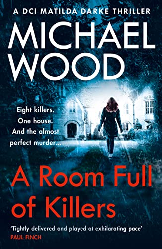 A Room Full of Killers: A gripping crime thriller with twists you won’t see coming (DCI Matilda Darke Thriller)