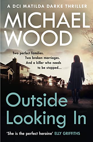 Outside Looking In: A darkly compelling crime novel with a shocking twist (DCI Matilda Darke, Book 2) (DCI Matilda Darke Thriller, Band 2) von Killer Reads