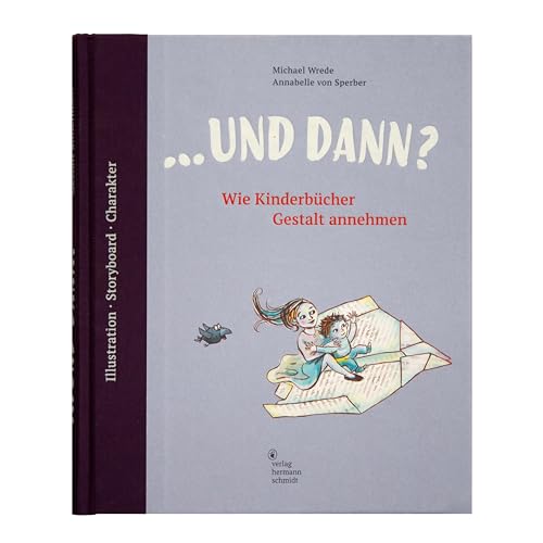 ... und dann? Wie Kinderbücher Gestalt annehmen. Illustration | Storyboard | Charakter