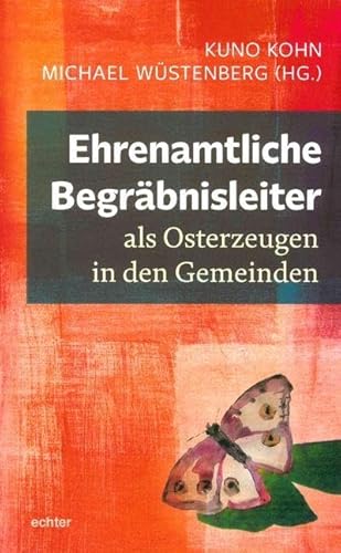 Ehrenamtliche Begräbnisleiter als Osterzeugen in den Gemeinden: Mit einem Nach-Ruf von Christian Hennecke von Echter Verlag GmbH