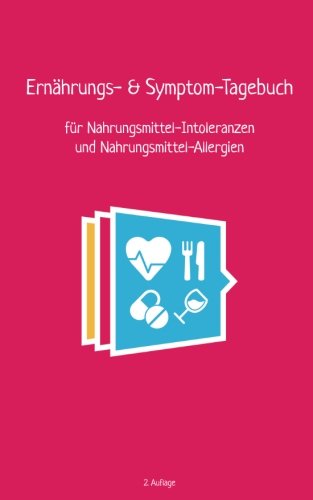 Ernährungs- und Symptom-Tagebuch (pink): für Nahrungsmittel-Intoleranzen und Nahrungsmittel-Allergien von CreateSpace Independent Publishing Platform