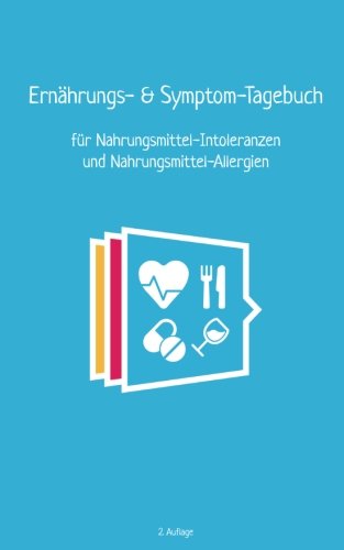Ernährungs- und Symptomtagebuch (blau): für Nahrungsmittel-Intoleranzen und Nahrungsmittel-Allergien von CreateSpace Independent Publishing Platform