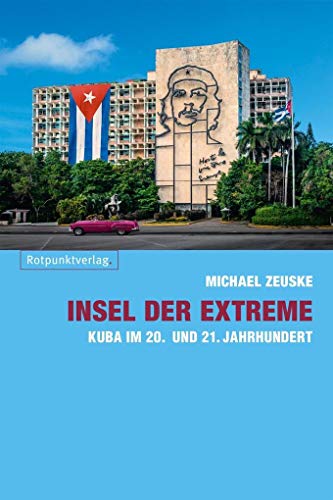 Insel der Extreme: Kuba im 20. und 21. Jahrhundert