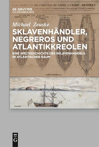 Sklavenhändler, Negreros und Atlantikkreolen: Eine Weltgeschichte des Sklavenhandels im atlantischen Raum