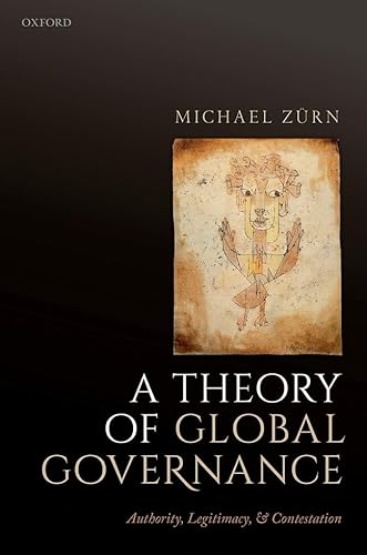 A Theory of Global Governance: Authority, Legitimacy, and Contestation von Oxford University Press