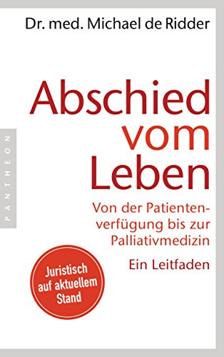 Abschied vom Leben: Von der Patientenverfügung bis zur Palliativmedizin. Ein Leitfaden