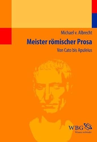 Meister römischer Prosa: Von Cato bis Apuleius