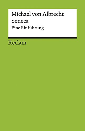 Seneca. Eine Einführung: von Albrecht, Michael – Logik und Ethik – 17691 (Reclams Universal-Bibliothek)