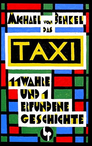 Das Taxi: 11 wahre und 1 erfundene Geschichte von Bayerischer Poeten- und Belletristik-Verlag