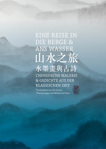 Eine Reise in die Berge und ans Wasser: Chinesische Malerei und Gedichte aus der Klassischen Zeit von Dr Ludwig Reichert
