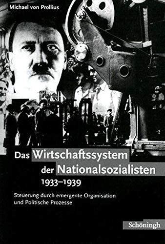Das Wirtschaftssystem der Nationalsozialisten 1933 - 1939: Steuerung durch Emergente Organisation und Politische Prozesse von Brill | Schöningh