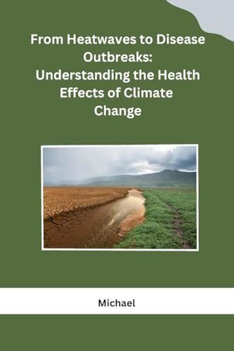 From Heatwaves to Disease Outbreaks: Understanding the Health Effects of Climate Change von Self