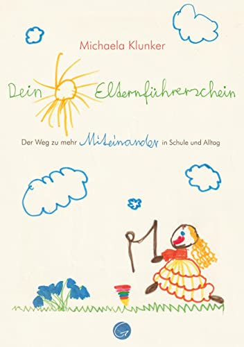 Dein Elternführerschein: Der Weg zu mehr Miteinander in Schule und Alltag von Glücksuniversum GmbH
