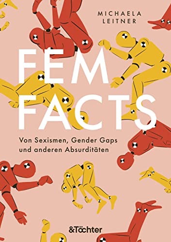 FemFacts: Von Sexismen, Gender Gaps und anderen Absurditäten. Dieses Buch ist eine feministische Bestandsaufnahme – manchmal amüsant, meistens haarsträubend.