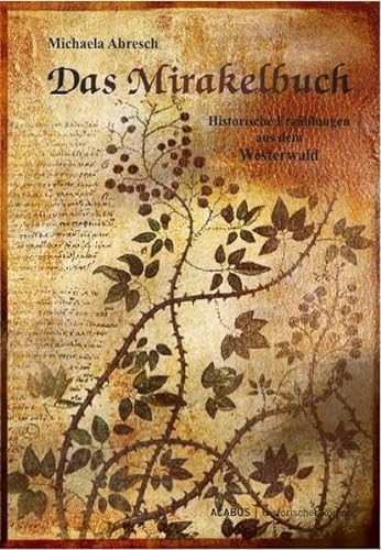 Das Mirakelbuch. Historische Erzählungen aus dem Westerwald