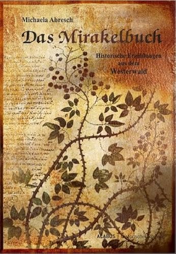 Das Mirakelbuch. Historische Erzählungen aus dem Westerwald Das Mirakelbuch. Historische Erzählungen aus dem Westerwald
