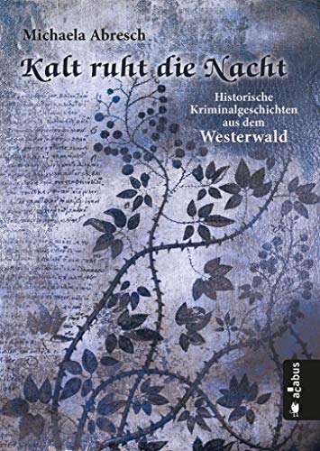 Kalt ruht die Nacht. Historische Kriminalgeschichten aus dem Westerwald von Acabus Verlag