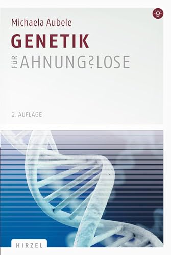 Genetik für Ahnungslose: Eine Einstiegshilfe für Studierende von Hirzel S. Verlag