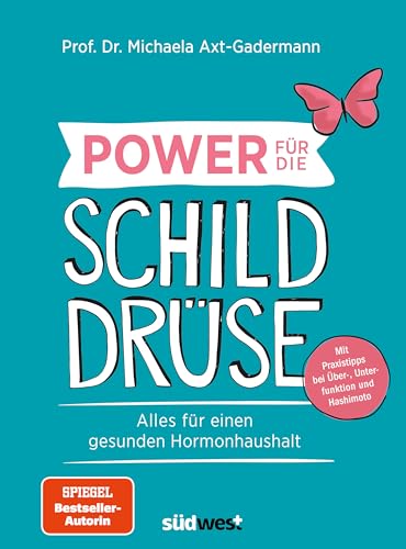 Power für die Schilddrüse - Alles für einen gesunden Hormonhaushalt. Mit Praxistipps bei Überfunktion, Unterfunktion und Hashimoto: Alles für einen ... bei Über-, Unterfunktion und Hashimoto