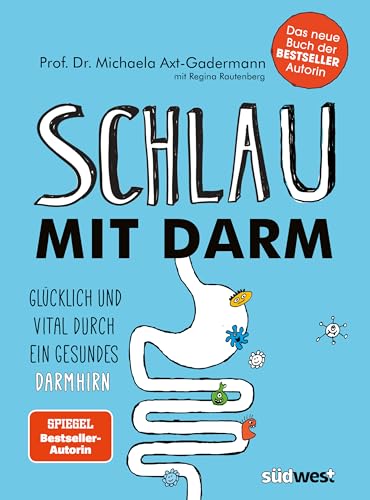 Schlau mit Darm: Glücklich und vital durch ein gesundes Darmhirn - Wie eine gesunde Darmflora und die richtige Ernährung uns schützen vor Stress, Erschöpfung und Depressionen von Suedwest Verlag