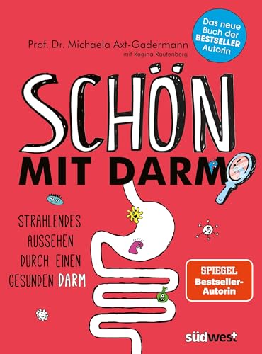 Schön mit Darm: Strahlendes Aussehen durch einen gesunden Darm - Schöne gesunde Haut, glänzendes Haar und eine schlanke Figur mit der richtigen Ernährung und Darmflora Schön mit Darm: Strahlendes Aussehen durch einen gesunden Darm - Schöne gesunde Haut, glänzendes Haar und eine schlanke Figur mit der richtigen Ernährung und Darmflora