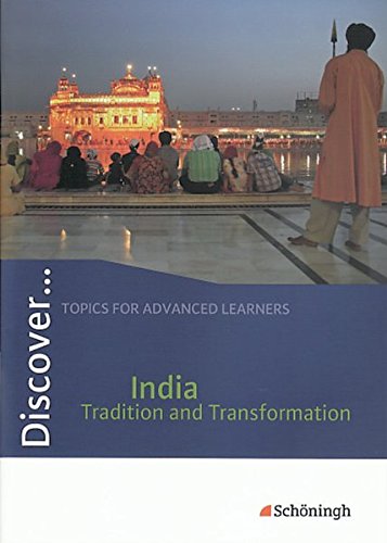Discover...Topics for Advanced Learners: Discover: India - Tradition and Transformation: Schülerheft: India - Tradition and Transformation Themenheft