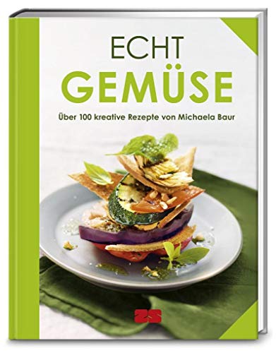 Echt Gemüse: Über 100 kreative Rezepte von Michaela Baur (ECHT Kochbücher)