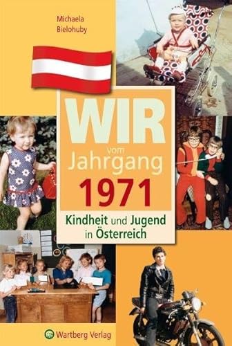 Wir vom Jahrgang 1971 - Kindheit und Jugend in Österreich: Geschenkbuch zum 53. Geburtstag - Jahrgangsbuch mit Geschichten, Fotos und Erinnerungen mitten aus dem Alltag (Jahrgangsbände Österreich)