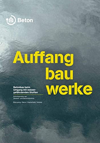 Auffangbauwerke: Betonbau beim Umgang mit wassergefährdenden Stoffen (Schriftenreihe der Zement- und Betonindustrie) von Verlag Bau+Technik