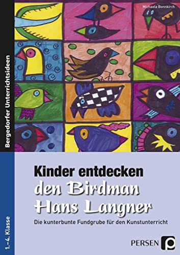 Kinder entdecken den Birdman Hans Langner: Die kunterbunte Fundgrube für den Kunstunterricht (1. bis 4. Klasse) (Kinder entdecken Künstler) von Persen Verlag i.d. AAP