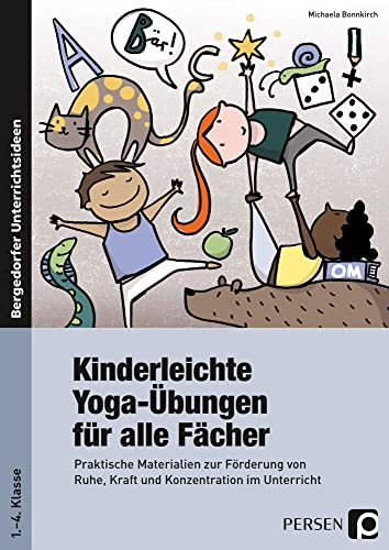 Kinderleichte Yoga-Übungen für alle Fächer: Praktische Materialien zur Förderung von Ruhe, Kraft und Konzentration im Unterricht (1. bis 4. Klasse)