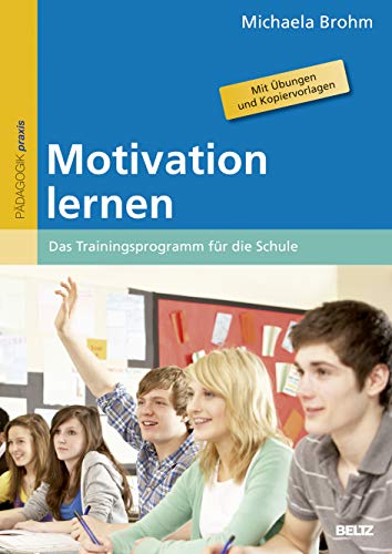 Motivation lernen: Das Trainingsprogramm für die Schule. Mit Übungen und Kopiervorlagen