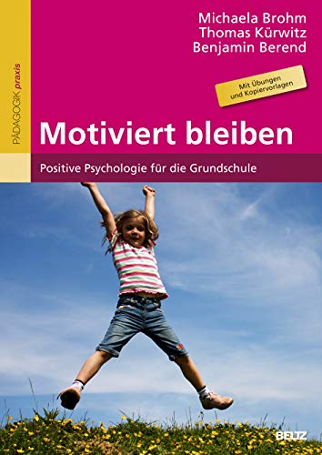 Motiviert bleiben: Positive Psychologie für die Grundschule. Mit Übungen und Kopiervorlagen