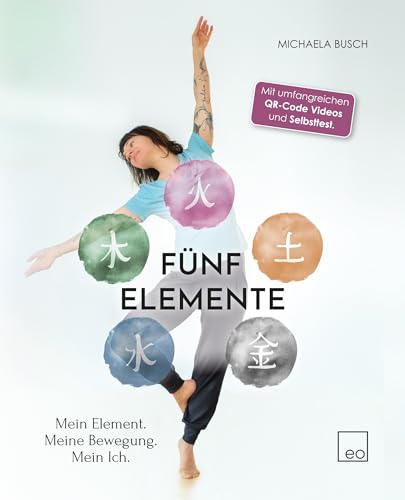 Fünf Elemente - Mein Element. Meine Bewegung. Mein Ich. von eo Verlag GmbH