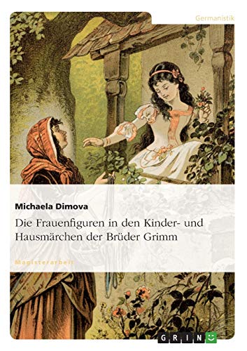 Die Frauenfiguren in den Kinder- und Hausmärchen der Brüder Grimm: Magisterarbeit