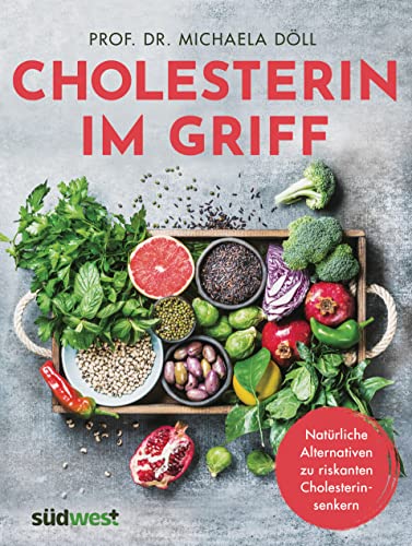 Cholesterin im Griff: Natürliche Alternativen zu riskanten Cholesterinsenkern von Suedwest Verlag