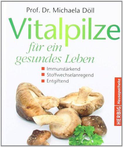 Vitalpilze für ein gesundes Leben: Immunstärkend - Stoffwechselanregend - Entgiftend Vitalpilze für ein gesundes Leben: Immunstärkend - Stoffwechselanregend - Entgiftend