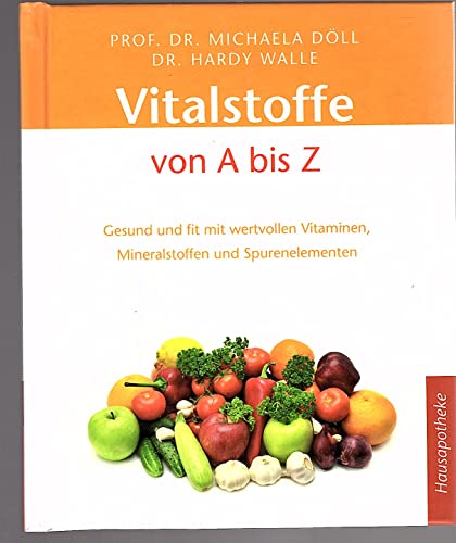 Vitalstoffe von A bis Z: Gesund und fit mit wertvollen Vitaminen, Mineralstoffen und Spurenelementen