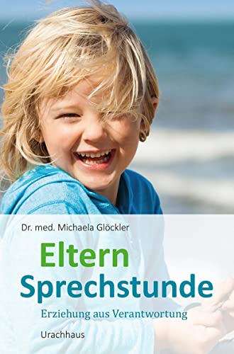 Elternsprechstunde: Erziehung aus Verantwortung von Urachhaus/Geistesleben