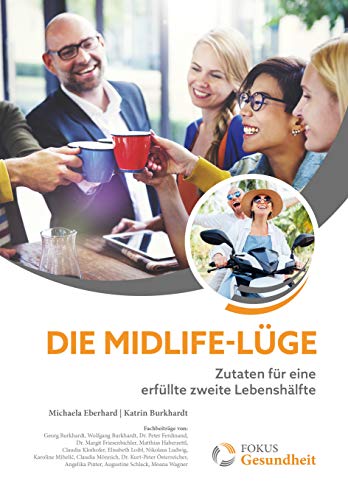 Die Midlife-Lüge - Zutaten für eine erfüllte zweite Lebenshälfte (Fokus Gesundheit)