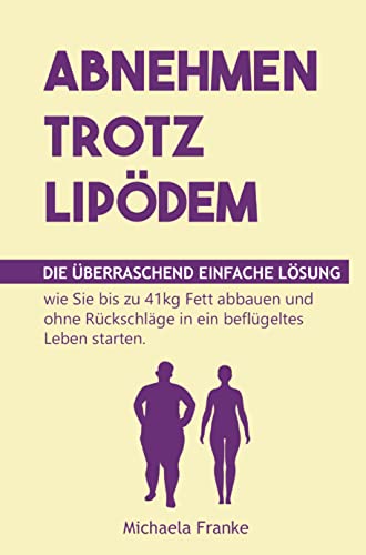 Abnehmen trotz Lipödem: Die überraschend einfache Lösung, wie Sie bis zu 41kg Fett abbauen und ohne Rückschläge in ein beflügeltes Leben starten (inkl. 12-Wochen-Schnellstart von Bookmundo Direct