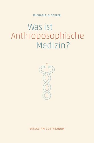 Was ist anthroposophische Medizin?: Wissenschaftliche Grundlagen, Therapeutische Möglichkeiten, Entwicklungsperspektiven von Verlag am Goetheanum