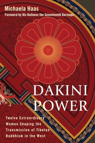 Dakini Power: Twelve Extraordinary Women Shaping the Transmission of Tibetan Buddhism in the West