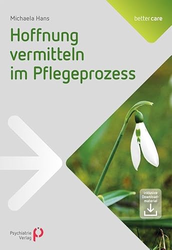 Hoffnung vermitteln im Pflegeprozess: Inklusive Downloadmaterial von Psychiatrie-Verlag GmbH