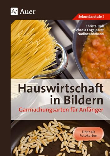 Hauswirtschaft in Bildern: Garmachungsarten: Garmachungsarten für Anfänger (5. bis 10. Klasse): Garmachungsarten für Anfänger (5. bis 10. Klasse). 40 wasserabweisende Fotokarten von Auer Verlag i.d.AAP LW