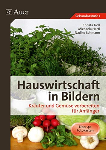 Hauswirtschaft in Bildern: Kräuter und Gemüse: Kräuter und Gemüse vorbereiten für Anfänger (5. bis 10. Klasse) von Auer Verlag i.d.AAP LW