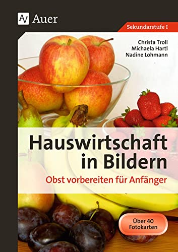 Hauswirtschaft in Bildern: Obst: Obst vorbereiten für Anfänger (5. bis 10. Klasse): Sekundarstufe I. von Auer Verlag i.d.AAP LW