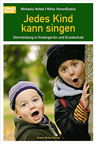 Jedes Kind kann singen: Stimmbildung im Kindergarten und Grundschule Jedes Kind kann singen: Stimmbildung im Kindergarten und Grundschule